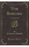 Tom Bowling, Vol. 1 of 3: A Tale of the Sea (Classic Reprint)