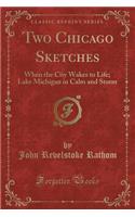 Two Chicago Sketches: When the City Wakes to Life; Lake Michigan in Calm and Storm (Classic Reprint)(English)