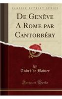 de Genï¿½ve a Rome Par Cantorbï¿½ry (Classic Reprint)