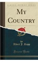 My Country (Classic Reprint)
