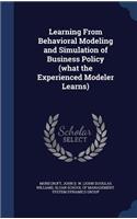 Learning From Behavioral Modeling and Simulation of Business Policy (what the Experienced Modeler Learns)