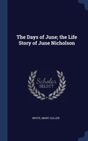 The Days of June; the Life Story of June Nicholson