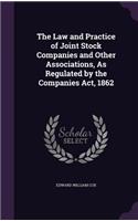 The Law and Practice of Joint Stock Companies and Other Associations, As Regulated by the Companies Act, 1862