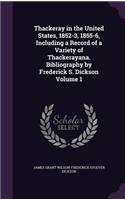 Thackeray in the United States, 1852-3, 1855-6, Including a Record of a Variety of Thackerayana. Bibliography by Frederick S. Dickson Volume 1