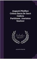 Augusti Pfeifferi Critica Sacra De Sacri Codicis Partitione...tractatus Quatuor