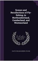 Scenes and Recollections of Fly-fishing, in Northumberland, Cumberland, and Westmorland