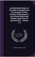 An Historical Review of the State of Ireland From the Invasion of That Country Under Henry II. to its Union With Great Britain on the First of January 1801 .. Volume v. 5