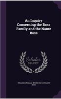 An Inquiry Concerning the Boss Family and the Name Boss