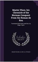 Master Wace, his Chronicle of the Norman Conquest From the Roman de Rou