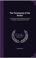 The Testimony of the Rocks: Or, Geology in Its Bearings On the Two Theologies, Natural and Revealed