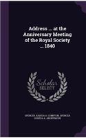 Address ... at the Anniversary Meeting of the Royal Society ... 1840
