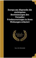 Europa am Abgrunde; die wichtigsten Bestimmungen des Versailler Friedensvertrages in ihren Wirkungen erläutert