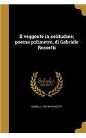 Il Veggente in Solitudine; Poema Polimetro, Di Gabriele Rossetti