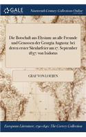 Die Botschaft Aus Elysium: An Alle Freunde Und Genossen Der Georgia Augusta: Bei Deren Erster Sacularfeier Am 17. September 1837: Von Isidorus
