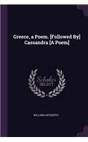 Greece, a Poem. [Followed By] Cassandra [A Poem]