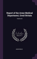 Report of the Army Medical Department, Great Britain; Volume 20