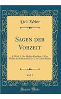 Sagen Der Vorzeit, Vol. 2: 1. Wolf; 2. Das Heilige Kleeblatt; 3. Der MÃ¼ller Des Schwarzthal's; 4. Der Graue Bruder (Classic Reprint)