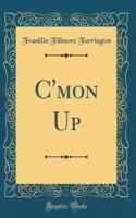 C'Mon Up (Classic Reprint)