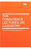 The Conscience: Lectures on Casuistry