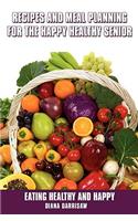 Recipes and Meal Planning for the Happy Healthy Senior
