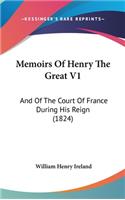 Memoirs Of Henry The Great V1: And Of The Court Of France During His Reign (1824)