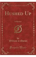 Hushed Up: A Mystery (Classic Reprint)(English)