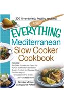 Everything Mediterranean Slow Cooker Cookbook: Includes Sun-Dried Tomato and Pesto Dip, Apricot-Stuffed Pork Tenderloin, Tuscan Chicken and Sausage Stew, Zucchini Ragout, and Chocolate Creme Brul