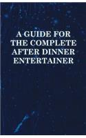 Guide for the Complete After Dinner Entertainer - Magic Tricks to Stun and Amaze Using Cards, Dice, Billiard Balls, Psychic Tricks, Coins, and Cig