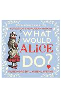 What Would Alice Do?: Advice for the Modern Woman