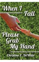 When I Fall Please Grab My Hand