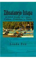 Zihuatanejo-Ixtapa, A Guide to Casas, Camas, Comidas y Cosas
