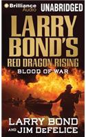 Blood of War: (Larry Bond's Red Dragon Rising)