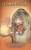 Compassion is Divine Service: Autobiography of Annai Siddha Rajakumar Guruji