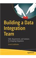 Building a Data Integration Team: Skills, Requirements, and Solutions for Designing Integrations