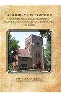 Goodly Fellowship: A Centennial Celebration of Saint Luke's Church and Its People, 1913-2013