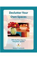 Declutter Your Own Spaces: With the Nine Steps to Feng Shui System