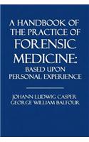 A Handbook of the Practice of Forensic Medicine: Based Upon Personal Experience