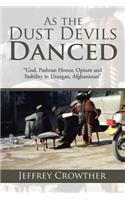 As the Dust Devils Danced: "God, Pashtun Honor, Opium and Stability in Uruzgan, Afghanistan"