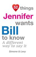 52 Things Jennifer Wants Bill To Know