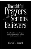 Thoughtful Prayers for Serious Believers: Forty Daily Prayers and Scripture Reflections for Personal Spiritual Challenge and Growth(English)