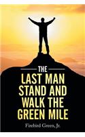 Last Man Stand and Walk the Green Mile