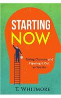 Starting Now: Taking Chances and Figuring it Out as You Go