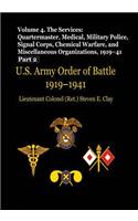 US Army Order of Battle, 1919-1941: Volume 4 - The Services: Quartermaster, Medical, Military Police, Signal Corps, Chemical Warfare, and Miscellaneous Organizations, 1919-41 (Part 2)