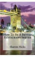 How To Be A Better Restaurant Server: Learning to Better myself as a Server.(English)