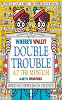 Where's Wally? Double Trouble at the Museum: The Ultimate Spot-the-Difference Book!: Over 500 Differences to Spot!(Where's Wally?)