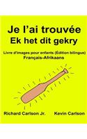 Je l'ai trouvée Ek het dit gekry: Livre d'images pour enfants Français-Afrikaans (Édition bilingue)