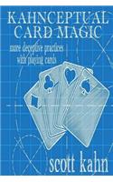 Kahnceptual Card Magic: More Deceptive Practices With Playing Cards