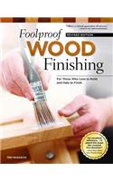 Foolproof Wood Finishing, Revised Edition: Learn How to Finish or Refinish Wood Projects with Stain, Glaze, Milk Paint, Top Coats, and More