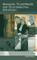 Managing Teleworkers and Telecommuting Strategies: (English)