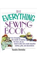 The Everything Sewing Book: From Threading the Needle to Basting the Hem, All You Need to Alter and Create Beautiful Clothes, Gifts, and Decoratio